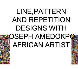 Graphic that says Line Pattern and Repetition Designs with Joseph Amedokpo African Artist